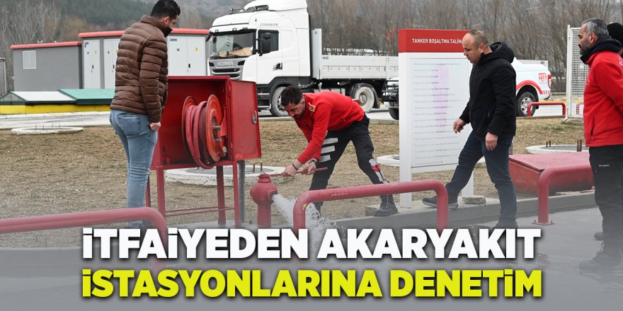 İtfaiyeden Akaryakıt İstasyonlarına Denetim