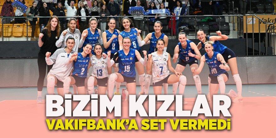 Bizim Kızlar Vakıfbank'a Set Vermedi