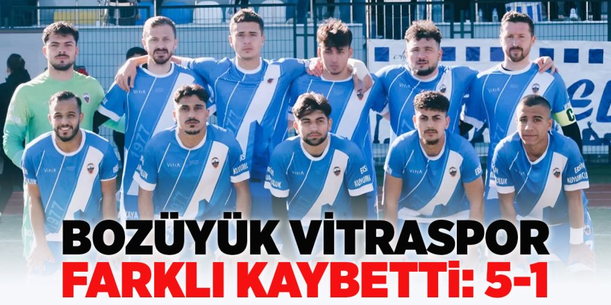 Bozüyük Vitraspor Farklı Kaybetti: 5-1