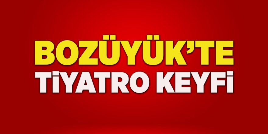 Bozüyük'te Tiyatro Keyfi