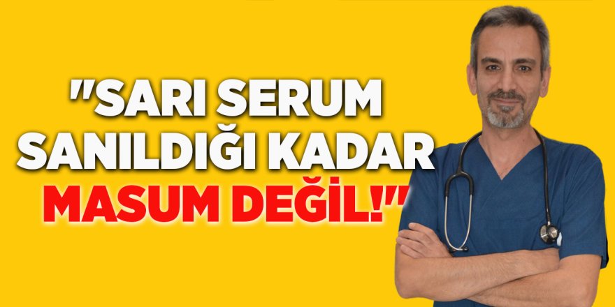 "Sarı Serum Sanıldığı Kadar Masum Değil!"