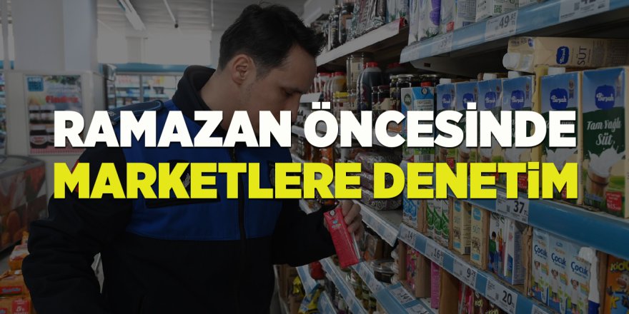 Ramazan Öncesinde Marketlere Denetim