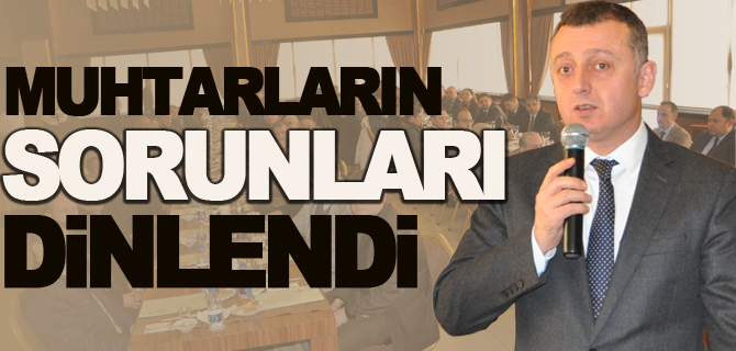 MUHTARLARIN SORUNLARI DİNLENDİ