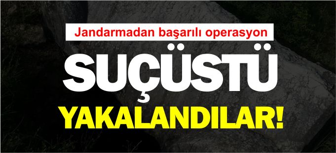 SUÇÜSTÜ YAKALANDILAR