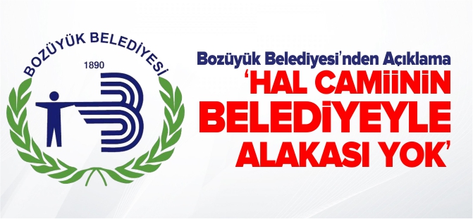 'HAL CAMİİNİN BELEDİYEYLE ALAKASI YOK'