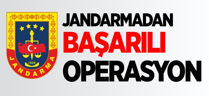 JANDARMADAN BAŞARILI OPERASYON